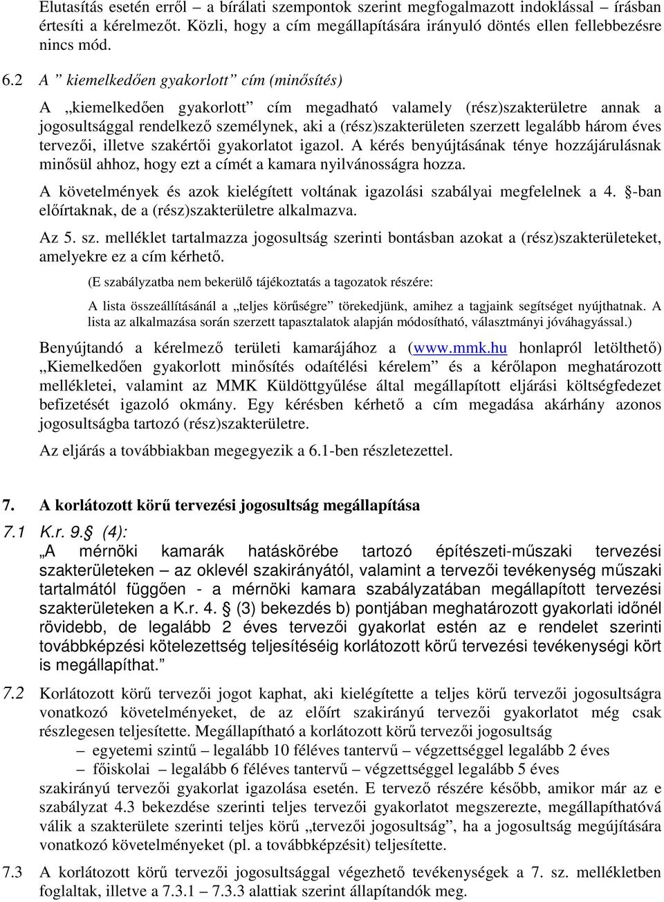 legalább három éves tervezıi, illetve szakértıi gyakorlatot igazol. A kérés benyújtásának ténye hozzájárulásnak minısül ahhoz, hogy ezt a címét a kamara nyilvánosságra hozza.