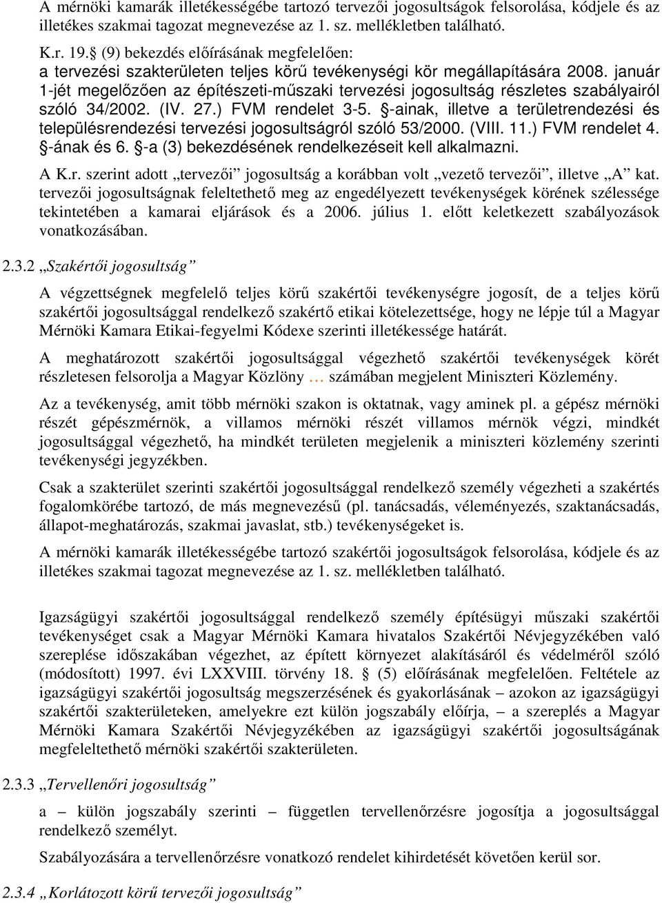 január 1-jét megelızıen az építészeti-mőszaki tervezési jogosultság részletes szabályairól szóló 34/2002. (IV. 27.) FVM rendelet 3-5.