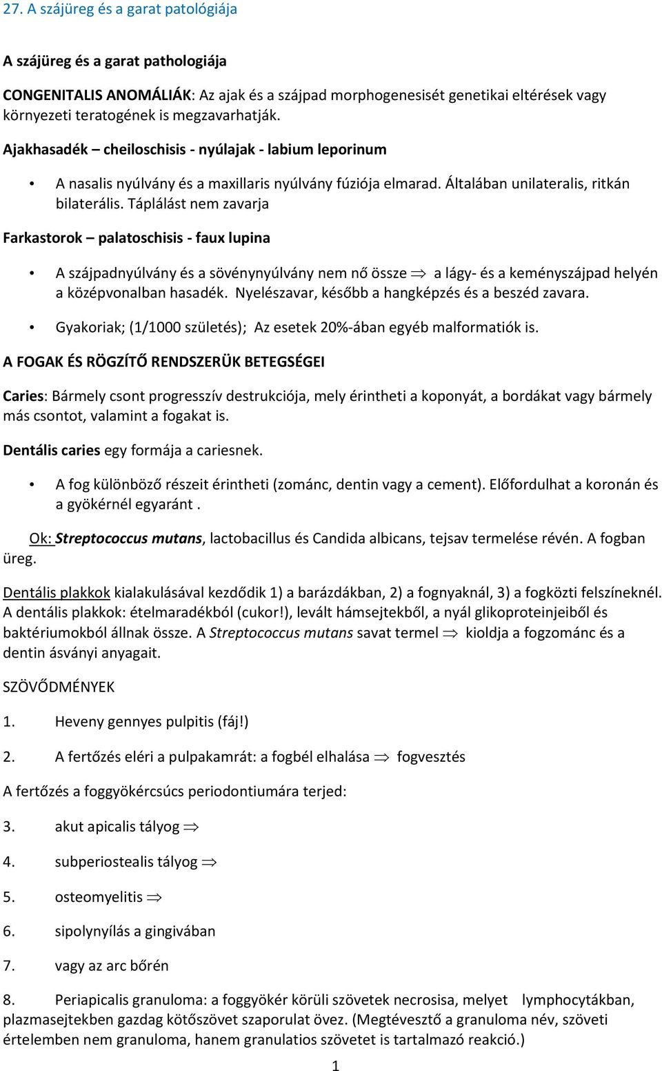 Táplálást nem zavarja Farkastorok palatoschisis - faux lupina A szájpadnyúlvány és a sövénynyúlvány nem nő össze a lágy- és a keményszájpad helyén a középvonalban hasadék.