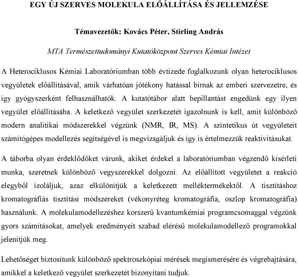 A kutatótábor alatt bepillantást engedünk egy ilyen vegyület előállításába. A keletkező vegyület szerkezetét igazolnunk is kell, amit különböző modern analitikai módszerekkel végzünk (NMR, IR, MS).