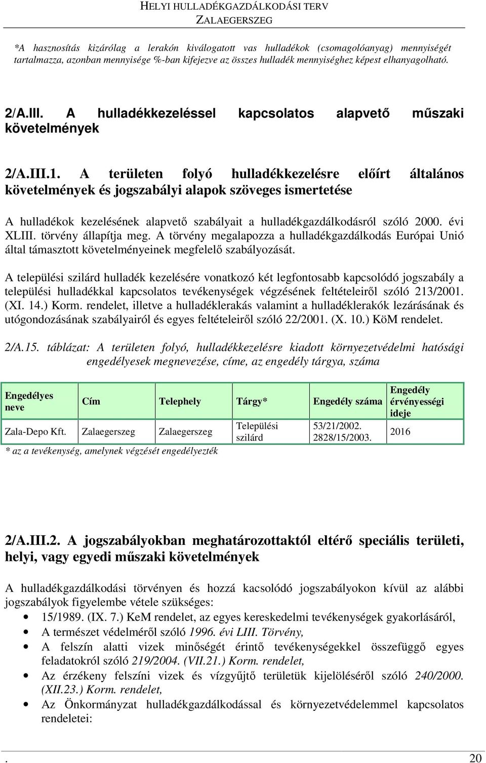 A területen folyó hulladékkezelésre elírt általános követelmények és jogszabályi alapok szöveges ismertetése A hulladékok kezelésének alapvet szabályait a hulladékgazdálkodásról szóló 2000. évi XLIII.