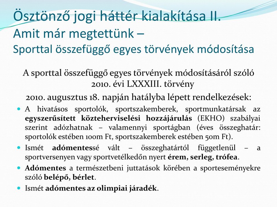 napján hatályba lépett rendelkezések: A hivatásos sportolók, sportszakemberek, sportmunkatársak az egyszerűsített közteherviselési hozzájárulás (EKHO) szabályai szerint adózhatnak