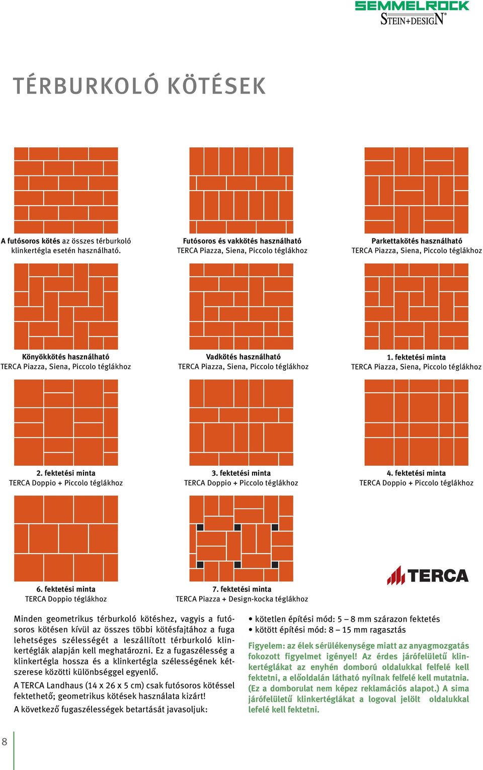 téglákhoz Vadkötés használható TERCA piazza, Siena, piccolo téglákhoz. fektetési minta TERCA piazza, Siena, piccolo téglákhoz 2. fektetési minta TERCA doppio + piccolo téglákhoz 3.