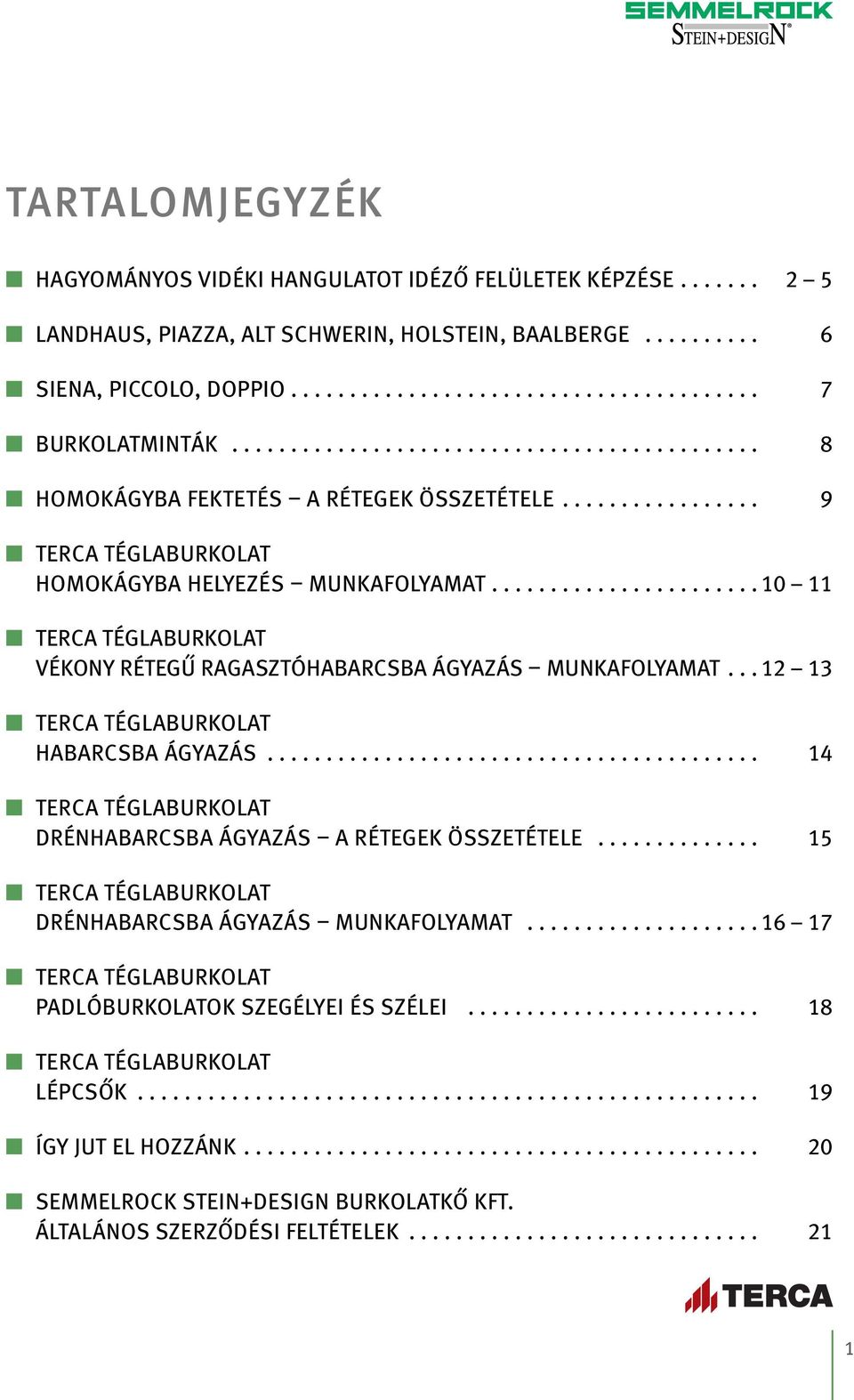 ...................... 0 TERCA TÉglABURKOlAT VÉKONy RÉTEgű RAgASZTóHABARCSBA ágyazás MUNKAFOlyAMAT... 2 3 TERCA TÉglABURKOlAT HABARCSBA ágyazás.