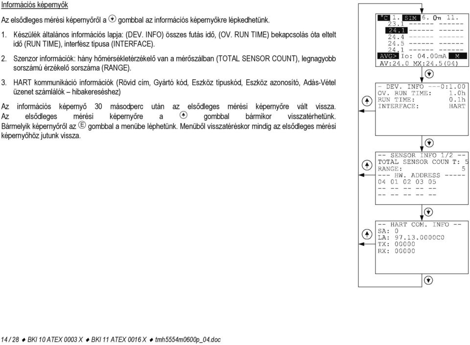 Szenzor információk: hány hőmérsékletérzékelő van a mérőszálban (TOTAL SENSOR COUNT), legnagyobb sorszámú érzékelő sorszáma (RANGE). 3.