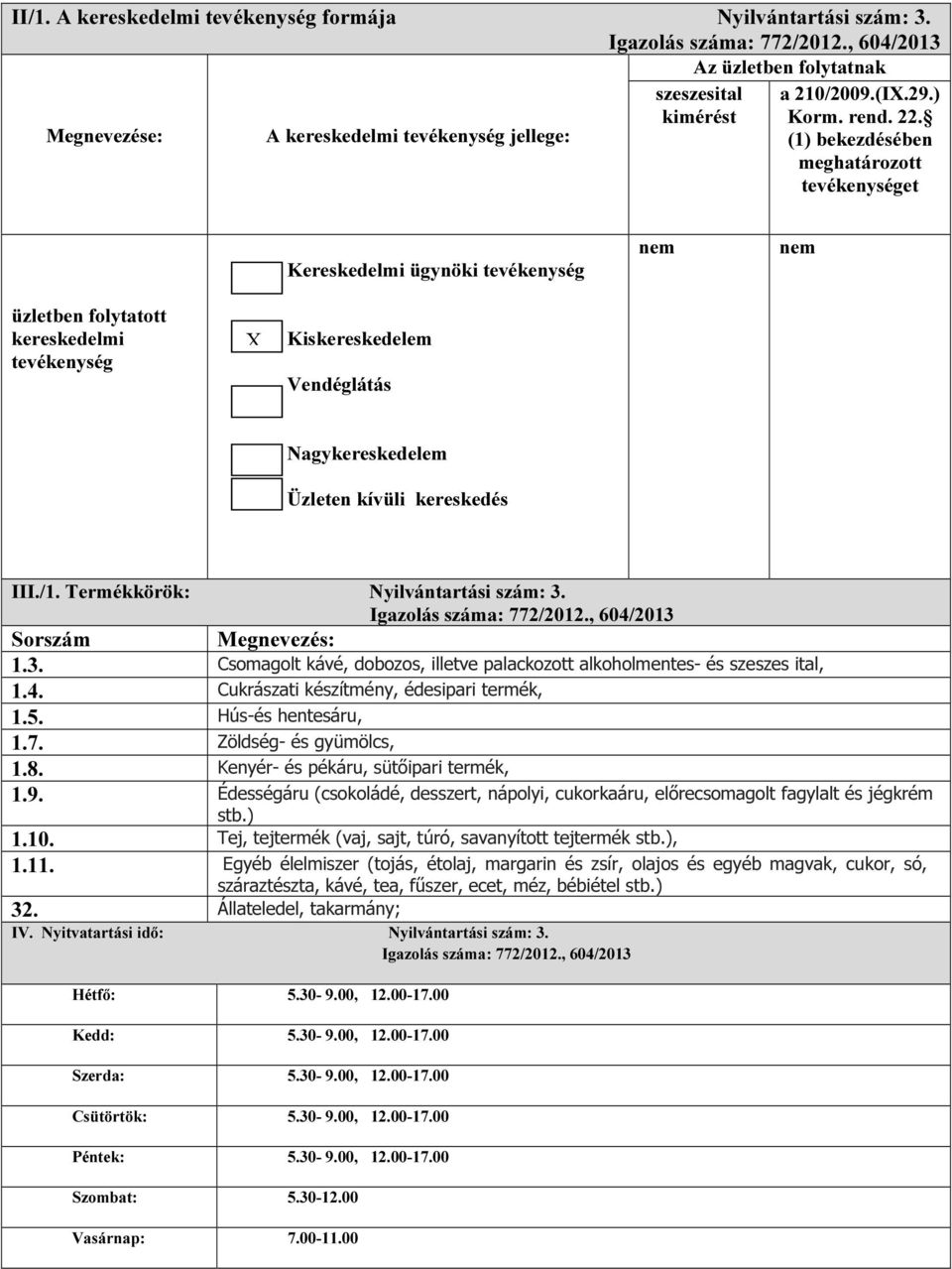 (1) bekezdésében meghatározott tevékenységet Kereskedelmi ügynöki tevékenység üzletben folytatott kereskedelmi tevékenység Kiskereskedelem Vendéglátás Nagykereskedelem Üzleten kívüli kereskedés III.