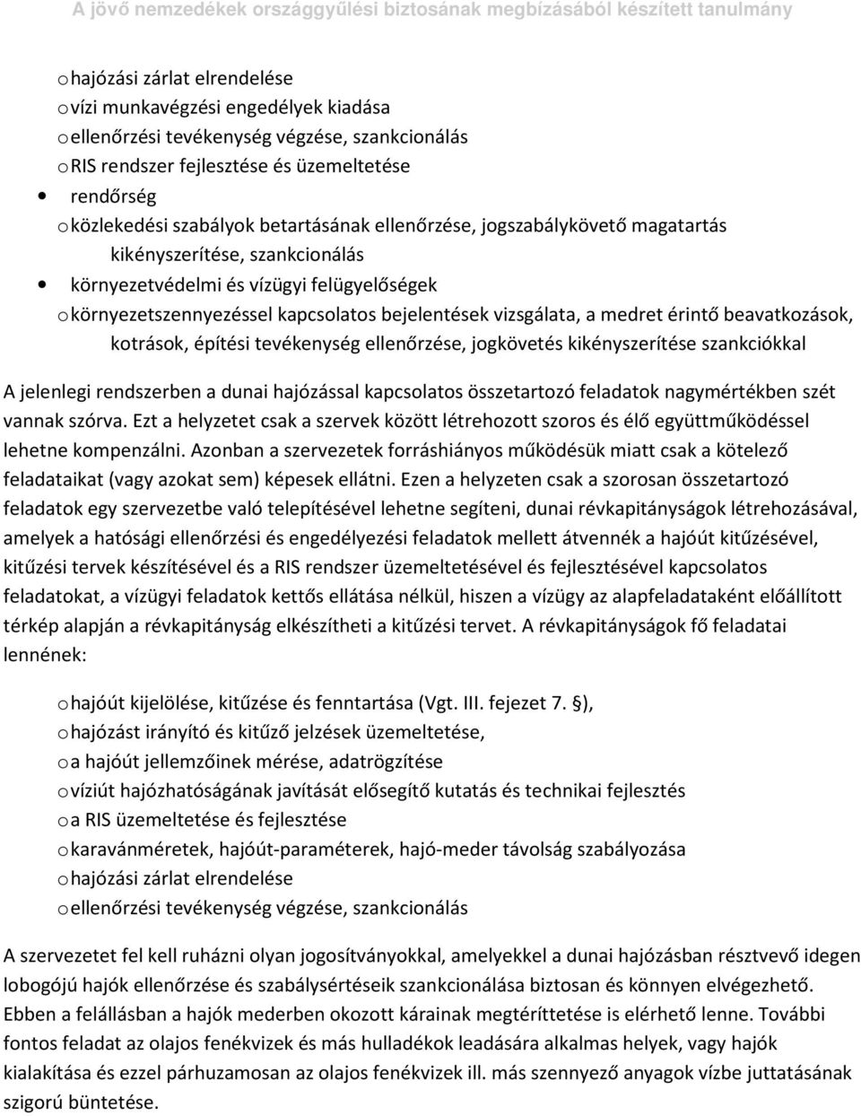 érintő beavatkozások, kotrások, építési tevékenység ellenőrzése, jogkövetés kikényszerítése szankciókkal A jelenlegi rendszerben a dunai hajózással kapcsolatos összetartozó feladatok nagymértékben