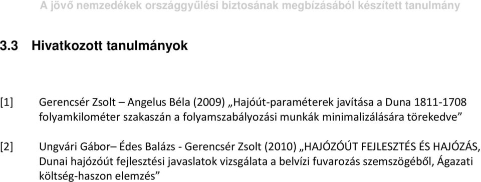 [2] Ungvári Gábor Édes Balázs - Gerencsér Zsolt (2010) HAJÓZÓÚT FEJLESZTÉS ÉS HAJÓZÁS, Dunai