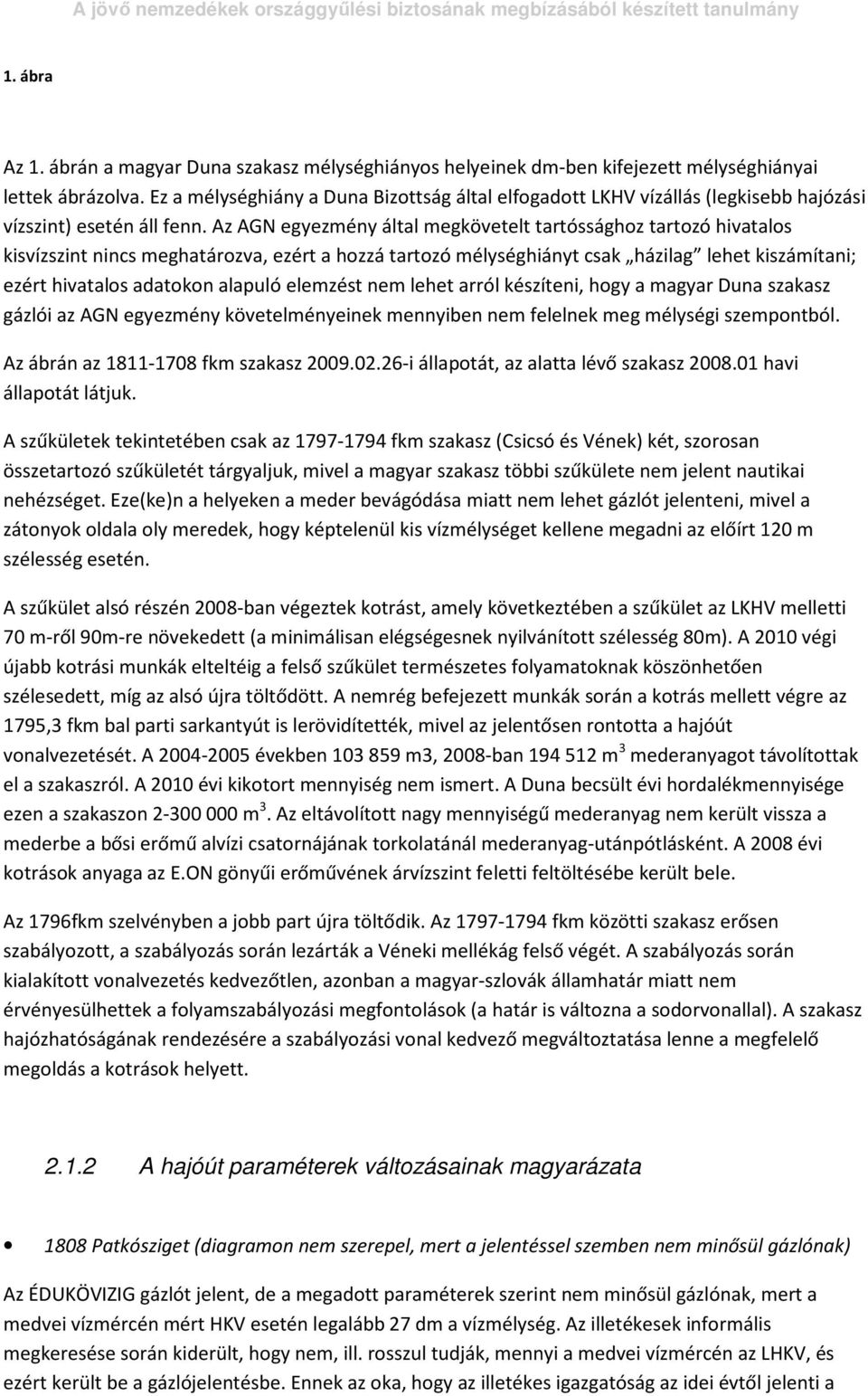 Az AGN egyezmény által megkövetelt tartóssághoz tartozó hivatalos kisvízszint nincs meghatározva, ezért a hozzá tartozó mélységhiányt csak házilag lehet kiszámítani; ezért hivatalos adatokon alapuló