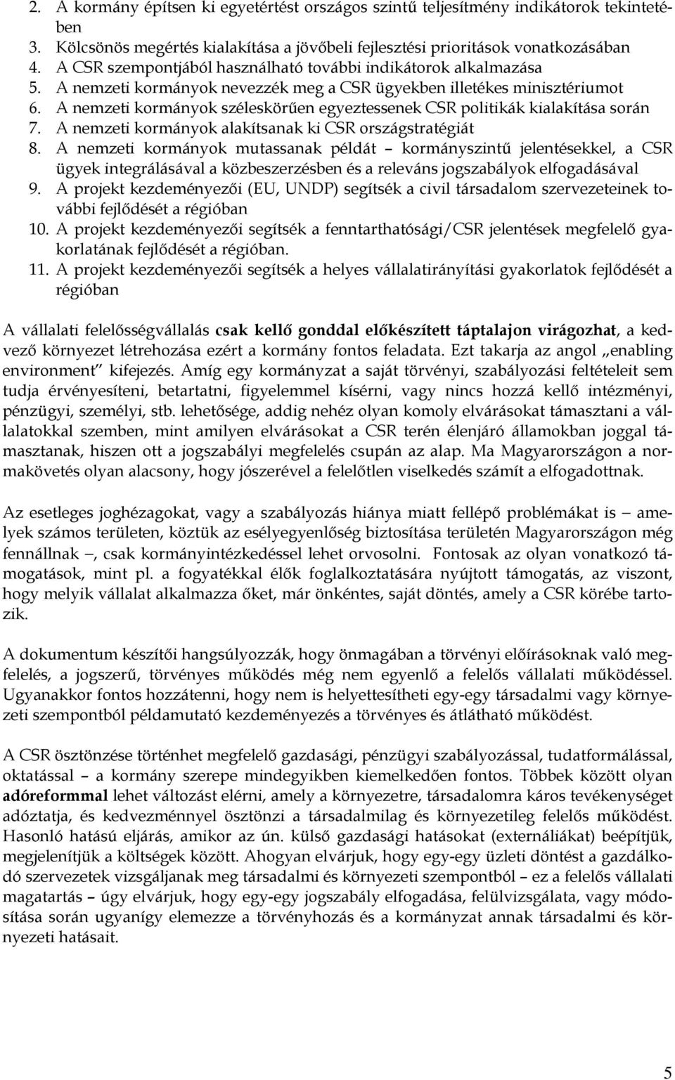 A nemzeti kormányok széleskörően egyeztessenek CSR politikák kialakítása során 7. A nemzeti kormányok alakítsanak ki CSR országstratégiát 8.