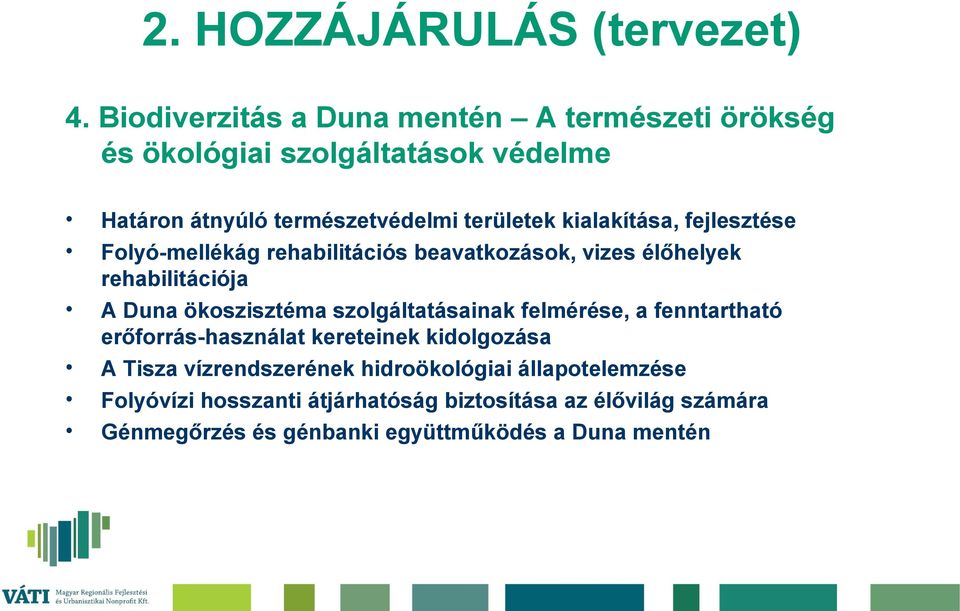 ökoszisztéma szolgáltatásainak felmérése, a fenntartható erőforrás-használat kereteinek kidolgozása A Tisza vízrendszerének