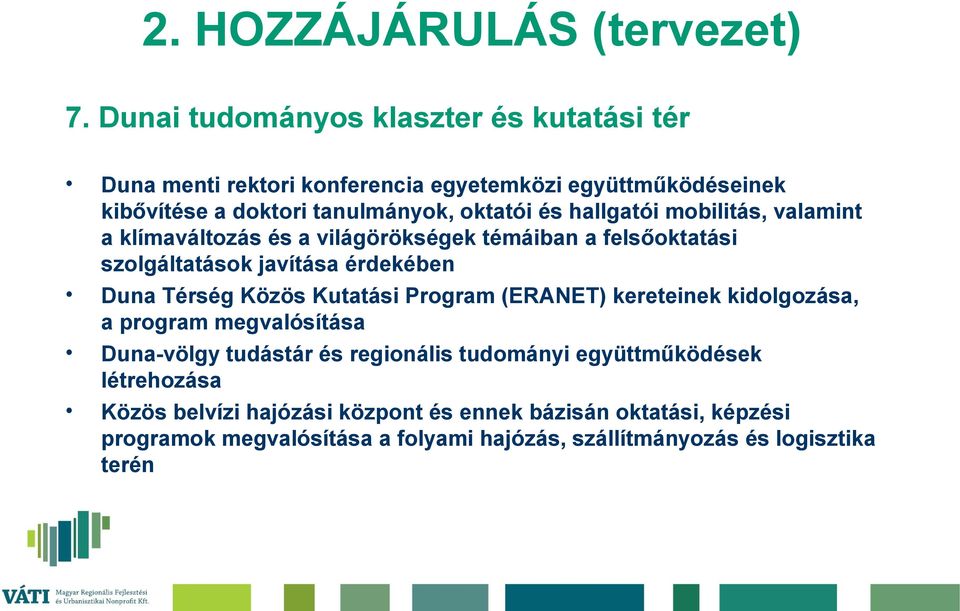 Térség Közös Kutatási Program (ERANET) kereteinek kidolgozása, a program megvalósítása Duna-völgy tudástár és regionális tudományi együttműködések