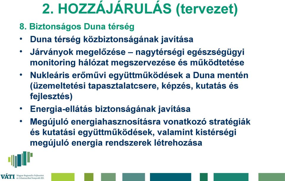 tapasztalatcsere, képzés, kutatás és fejlesztés) Energia-ellátás biztonságának javítása Megújuló