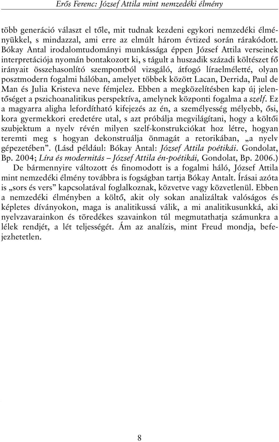 átfogó líraelméletté, olyan posztmodern fogalmi hálóban, amelyet többek között Lacan, Derrida, Paul de Man és Julia Kristeva neve fémjelez.