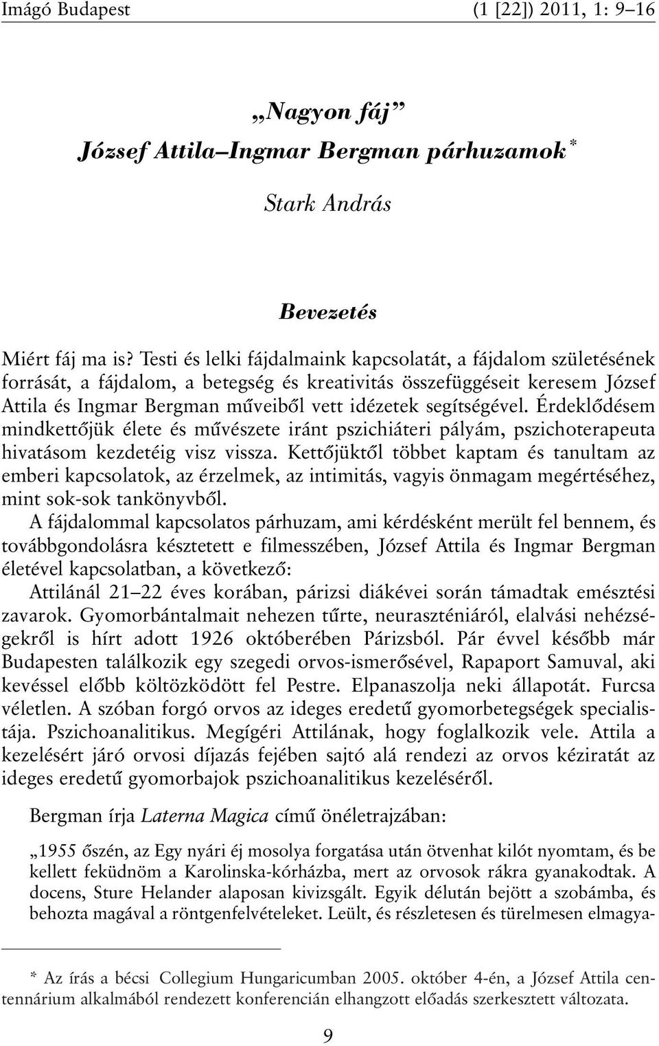 segítségével. Érdeklõdésem mindkettõjük élete és mûvészete iránt pszichiáteri pályám, pszichoterapeuta hivatásom kezdetéig visz vissza.