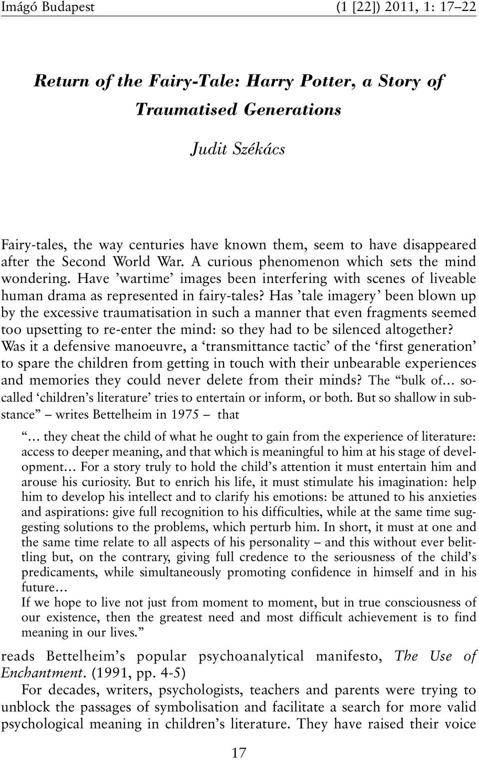 Has tale imagery been blown up by the excessive traumatisation in such a manner that even fragments seemed too upsetting to re-enter the mind: so they had to be silenced altogether?