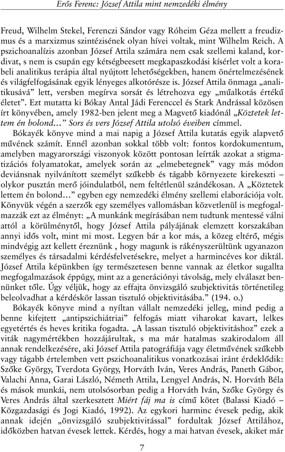 lehetõségekben, hanem önértelmezésének és világfelfogásának egyik lényeges alkotórésze is. József Attila önmaga analitikusává lett, versben megírva sorsát és létrehozva egy mûalkotás értékû életet.