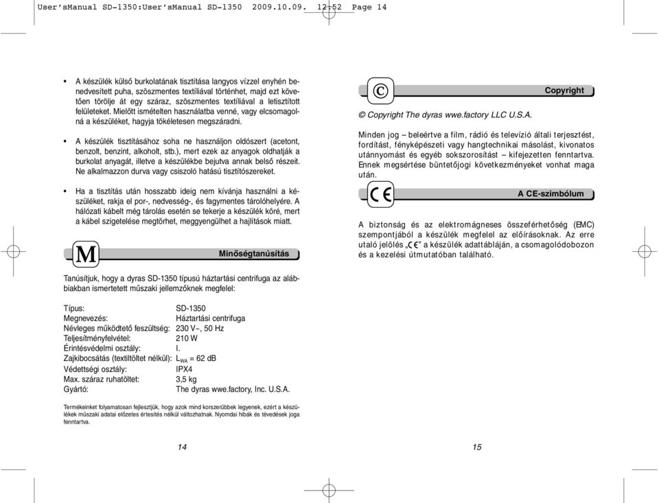 12:52 Page 14 A készülék külső burkolatának tisztítása langyos vízzel enyhén benedvesített puha, szöszmentes textíliával történhet, majd ezt követően törölje át egy száraz, szöszmentes textíliával a