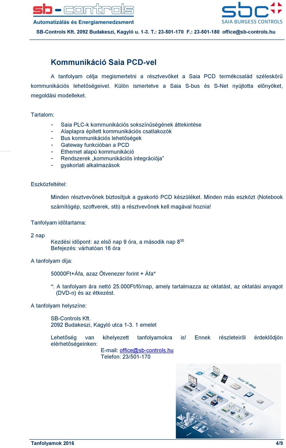 - Saia PLC-k kommunikációs sokszínűségének áttekintése - Alaplapra épített kommunikációs csatlakozók - Bus kommunikációs lehetőségek - Gateway