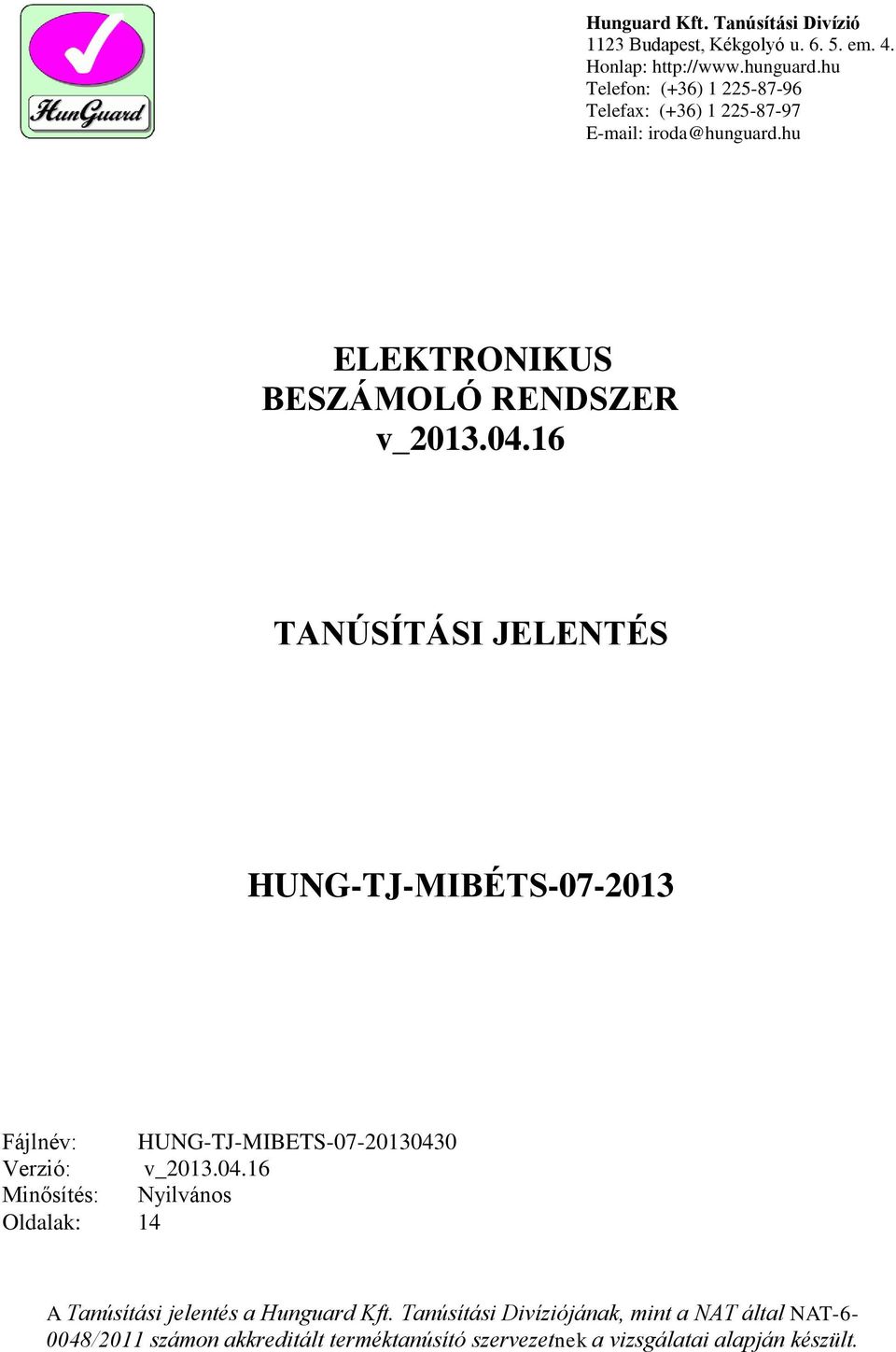 16 TANÚSÍTÁSI JELENTÉS HUNG-TJ-MIBÉTS-07-2013 Fájlnév: HUNG-TJ-MIBETS-07-2013043