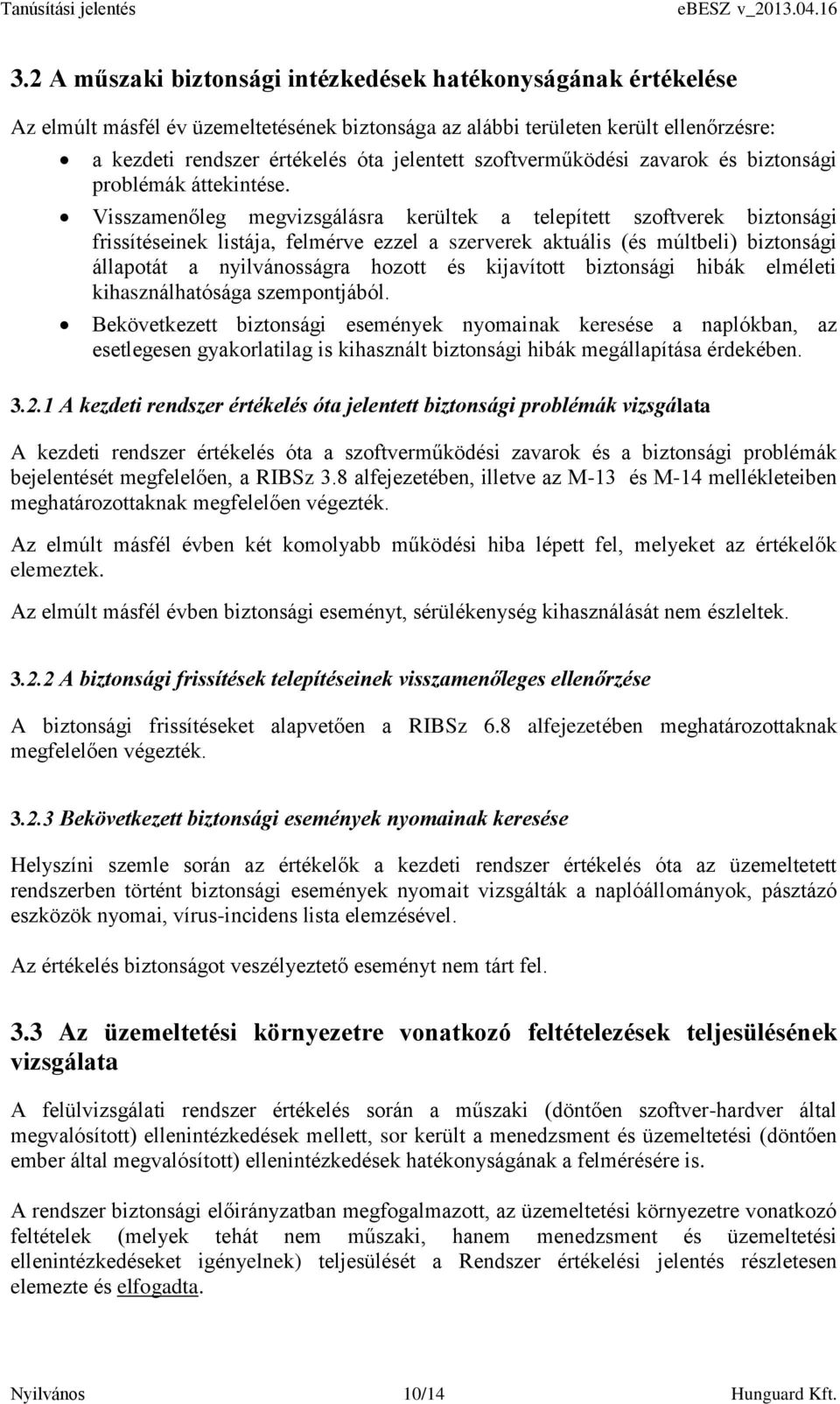 Visszamenőleg megvizsgálásra kerültek a telepített szoftverek biztonsági frissítéseinek listája, felmérve ezzel a szerverek aktuális (és múltbeli) biztonsági állapotát a nyilvánosságra hozott és