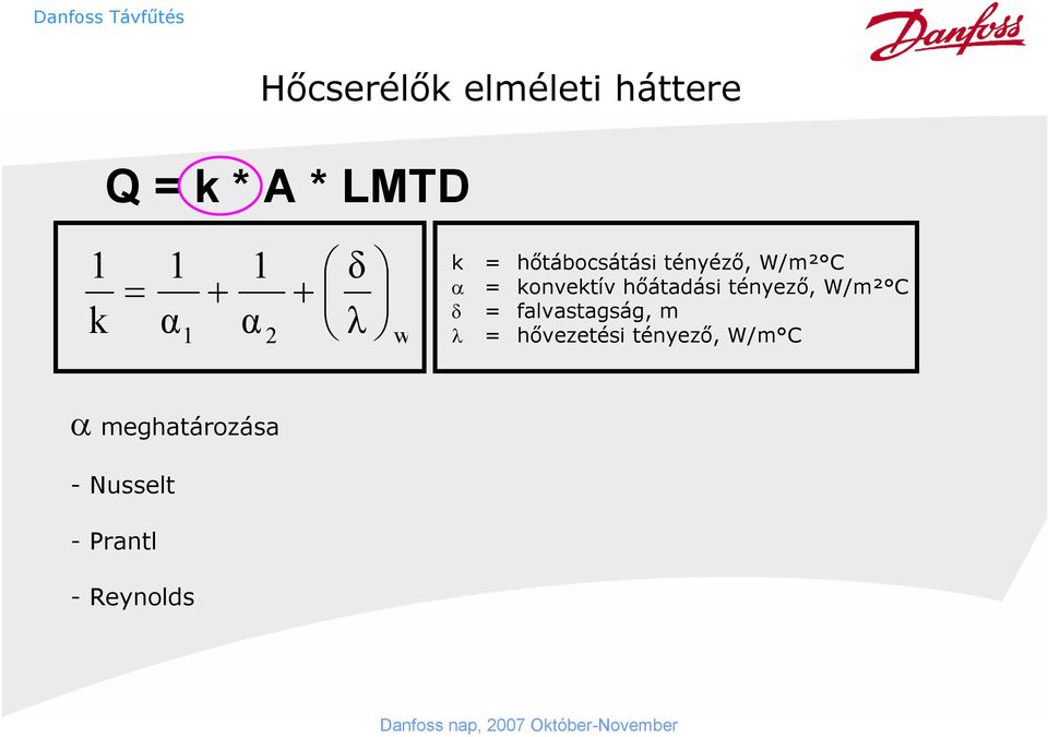 konvektív hőátadási tényező, W/m² C δ = falvastagság, m λ =