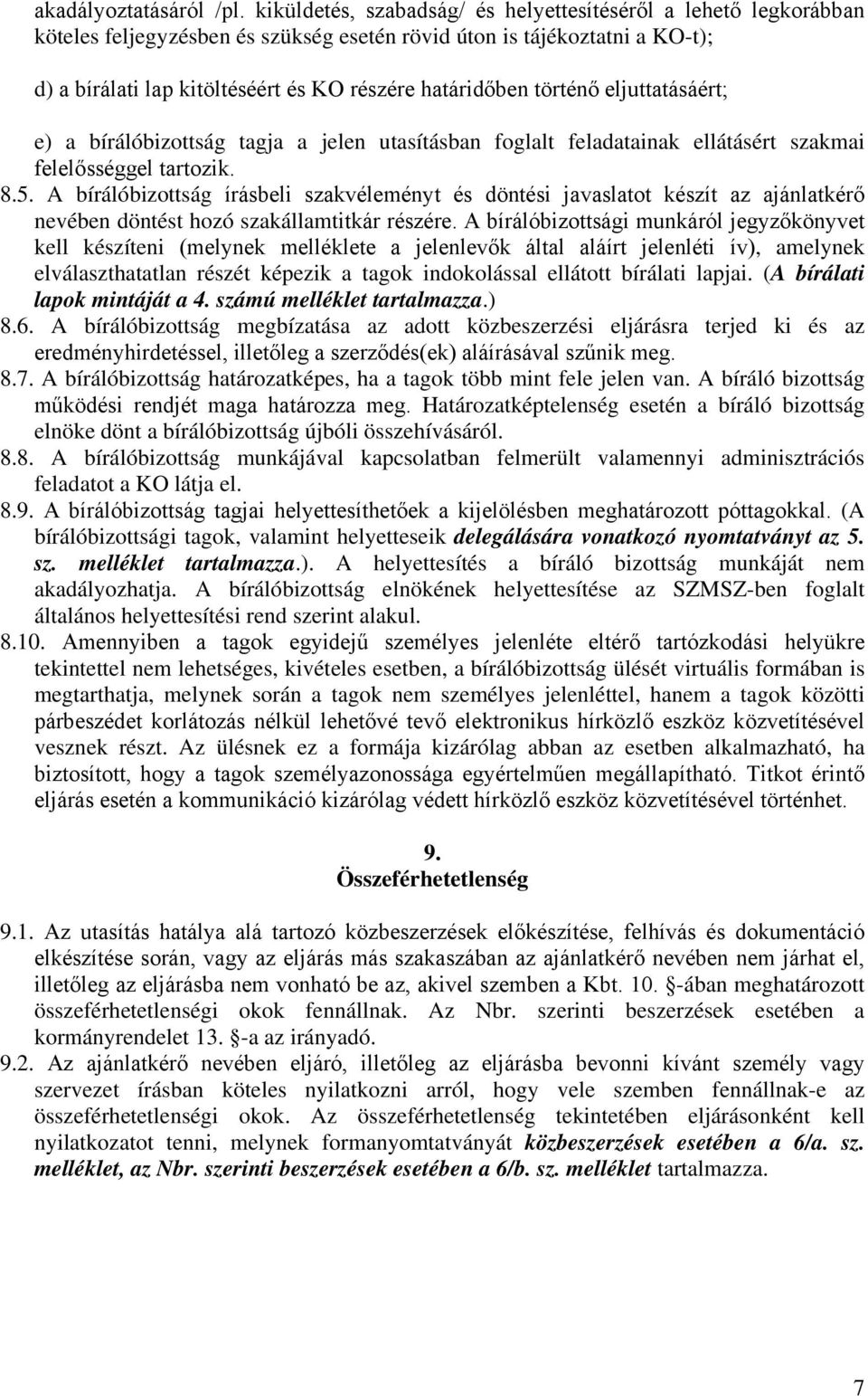 történő eljuttatásáért; e) a bírálóbizottság tagja a jelen utasításban foglalt feladatainak ellátásért szakmai felelősséggel tartozik. 8.5.