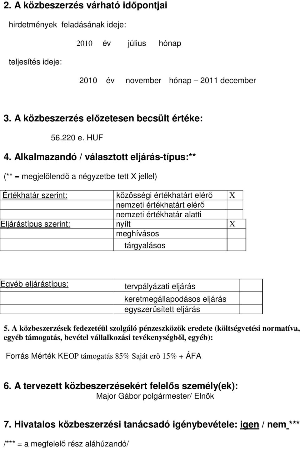 Alkalmazandó / választott eljárás-típus:** Értékhatár szerint: közösségi