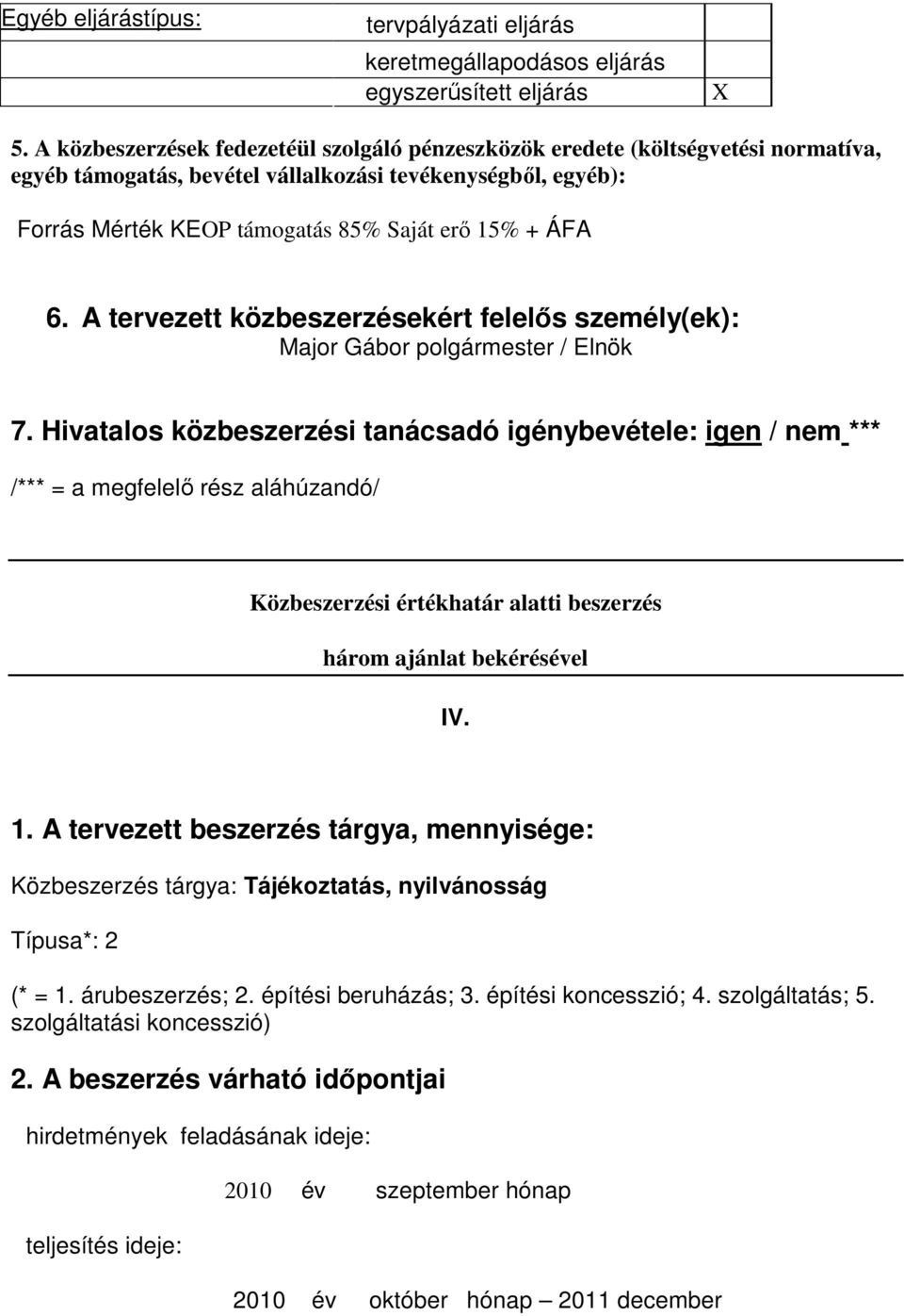 A tervezett beszerzés tárgya, mennyisége: Közbeszerzés tárgya: Tájékoztatás,