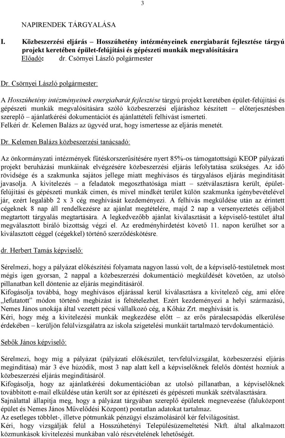 Csörnyei László polgármester: A Hosszúhetény intézményeinek energiabarát fejlesztése tárgyú projekt keretében épület-felújítási és gépészeti munkák megvalósítására szóló közbeszerzési eljáráshoz