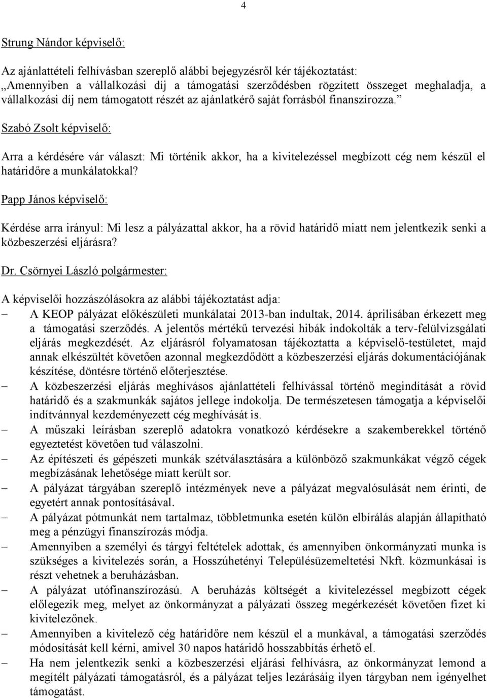 Szabó Zsolt képviselő: Arra a kérdésére vár választ: Mi történik akkor, ha a kivitelezéssel megbízott cég nem készül el határidőre a munkálatokkal?