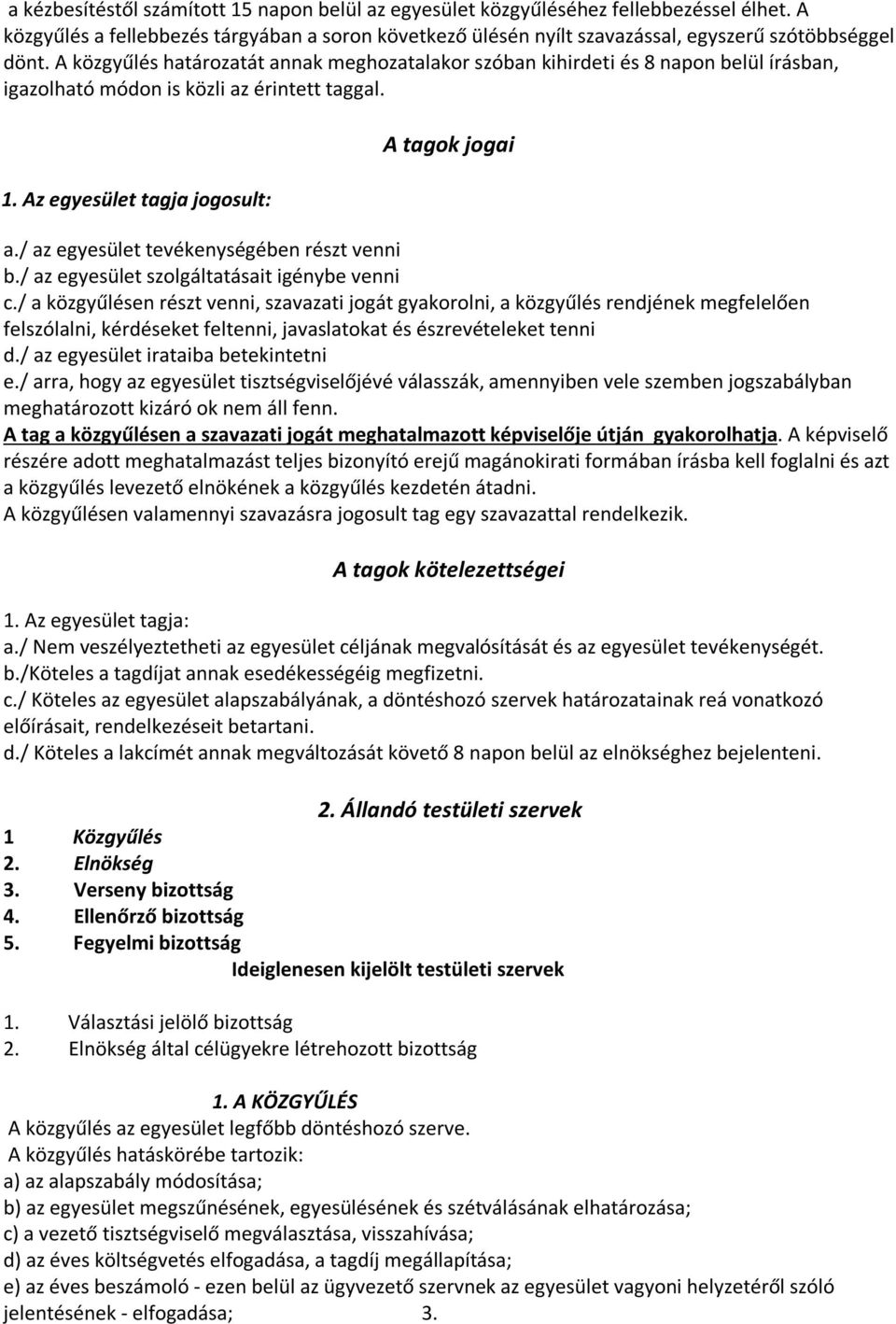 / az egyesület tevékenységében részt venni b./ az egyesület szolgáltatásait igénybe venni c.