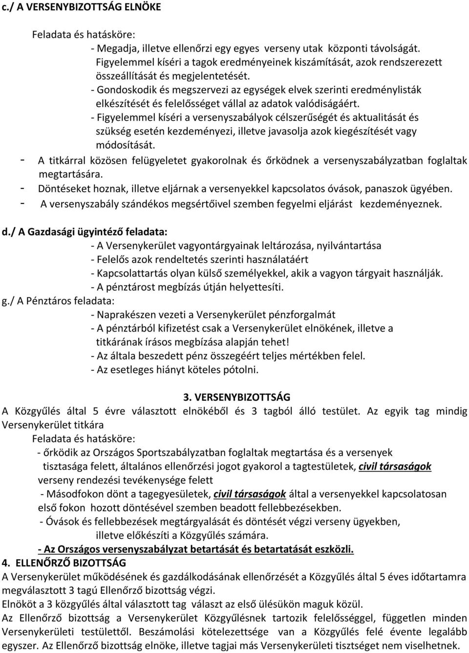 - Gondoskodik és megszervezi az egységek elvek szerinti eredménylisták elkészítését és felelősséget vállal az adatok valódiságáért.