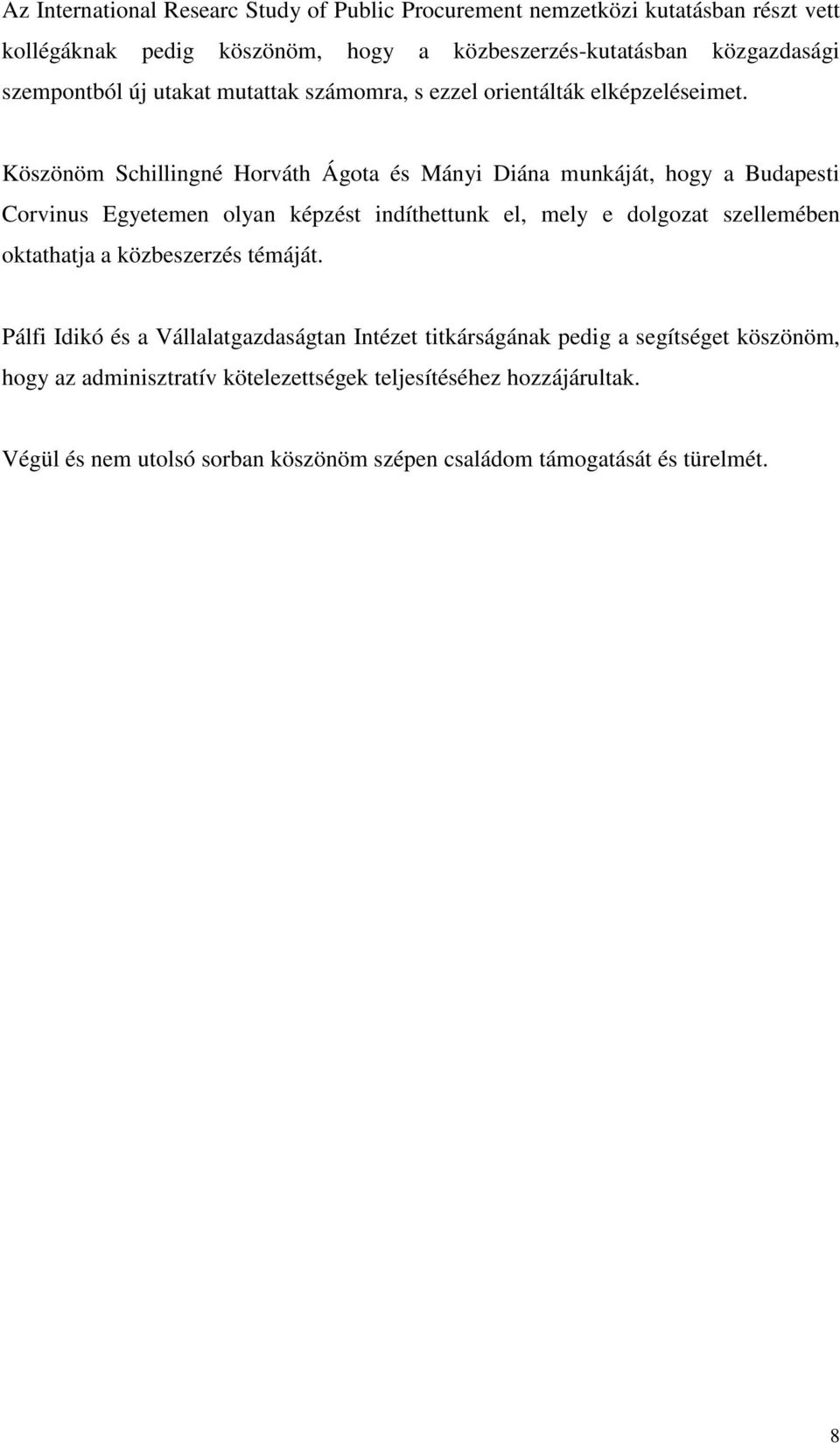 Köszönöm Schillingné Horváth Ágota és Mányi Diána munkáját, hogy a Budapesti Corvinus Egyetemen olyan képzést indíthettunk el, mely e dolgozat szellemében oktathatja