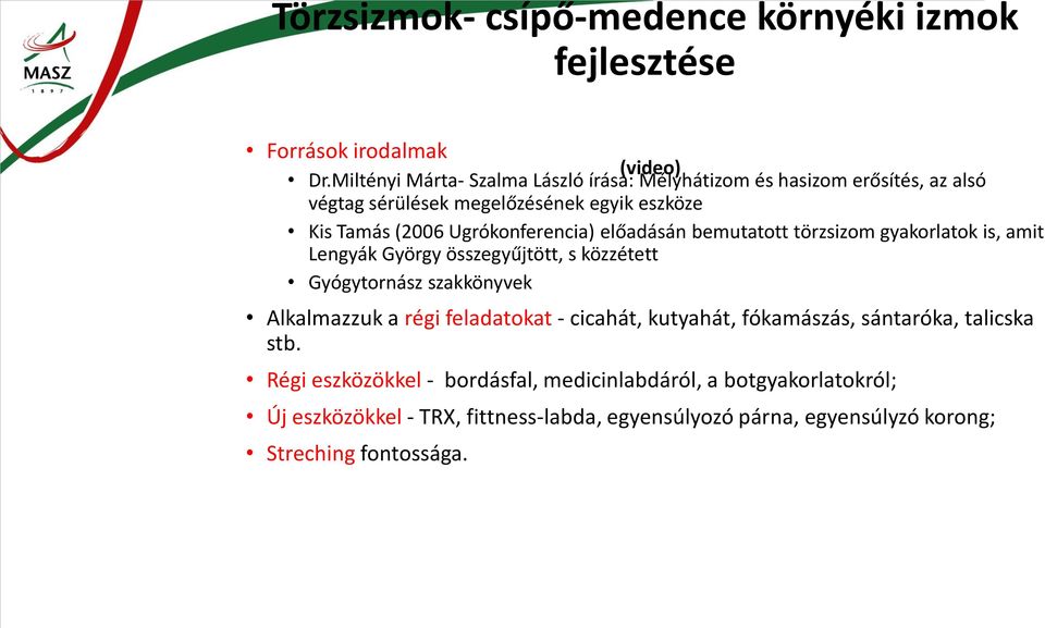 Ugrókonferencia) előadásán bemutatott törzsizom gyakorlatok is, amit Lengyák György összegyűjtött, s közzétett Gyógytornász szakkönyvek Alkalmazzuk a