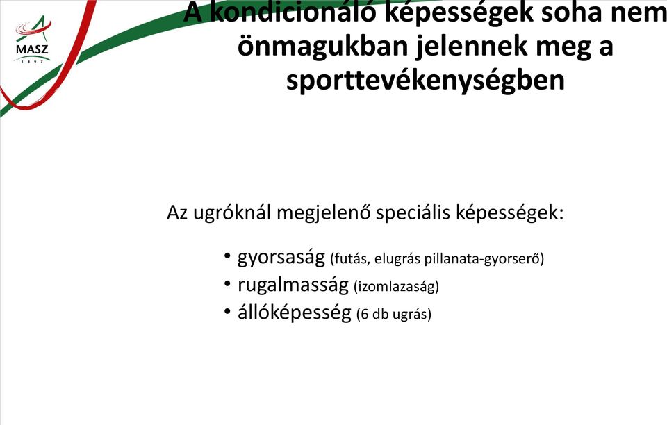 speciális képességek: gyorsaság (futás, elugrás