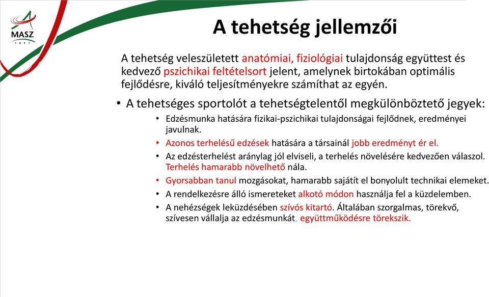 Azonos terhelésű edzések hatására a társainál jobb eredményt ér el. Az edzésterhelést aránylag jól elviseli, a terhelés növelésére kedvezően válaszol. Terhelés hamarabb növelhető nála.