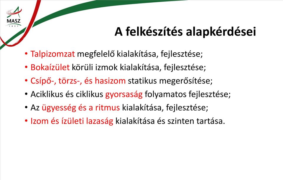 statikus megerősítése; Aciklikus és ciklikus gyorsaság folyamatos fejlesztése; Az