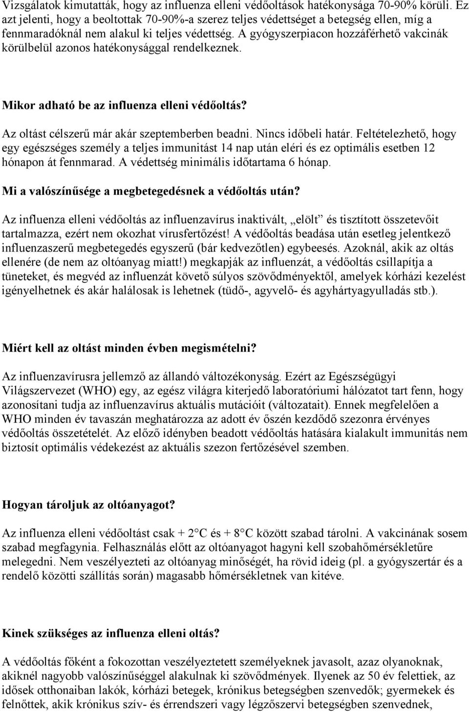 A gyógyszerpiacon hozzáférhető vakcinák körülbelül azonos hatékonysággal rendelkeznek. Mikor adható be az influenza elleni védőoltás? Az oltást célszerű már akár szeptemberben beadni.