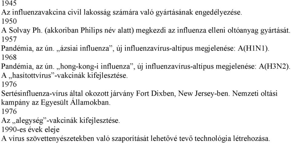 1968 Pandémia, az ún. hong-kong-i influenza, új influenzavírus-altípus megjelenése: A(H3N2). A hasítottvírus -vakcinák kifejlesztése.