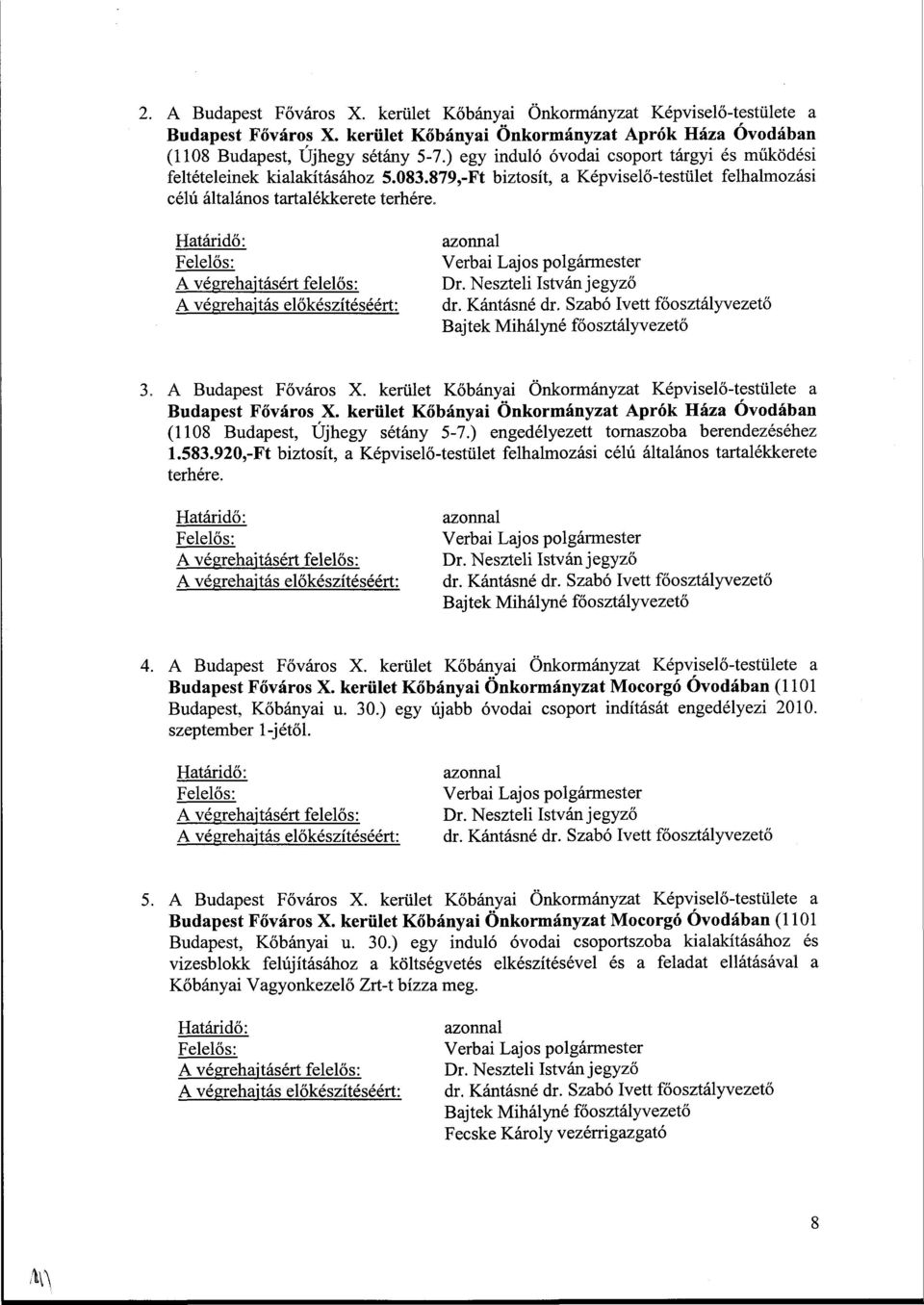 Bajtek Mihályné főosztályvezető 3. A Budapest Főváros X. kerület Kőbányai Önkormányzat Képviselő-testülete a Budapest Főváros X.
