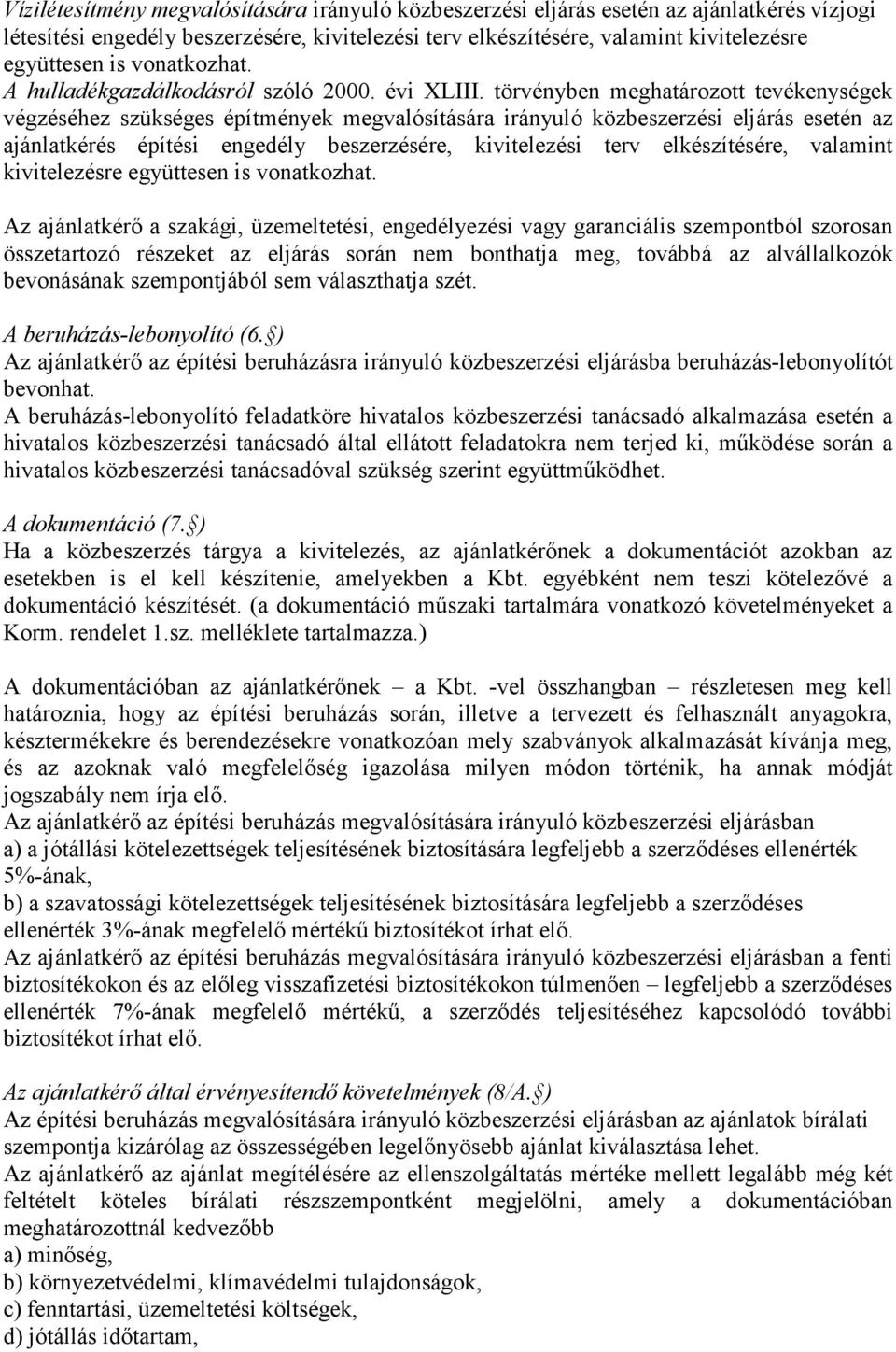 törvényben meghatározott tevékenységek végzéséhez szükséges építmények megvalósítására irányuló közbeszerzési eljárás esetén az ajánlatkérés építési engedély beszerzésére, kivitelezési terv