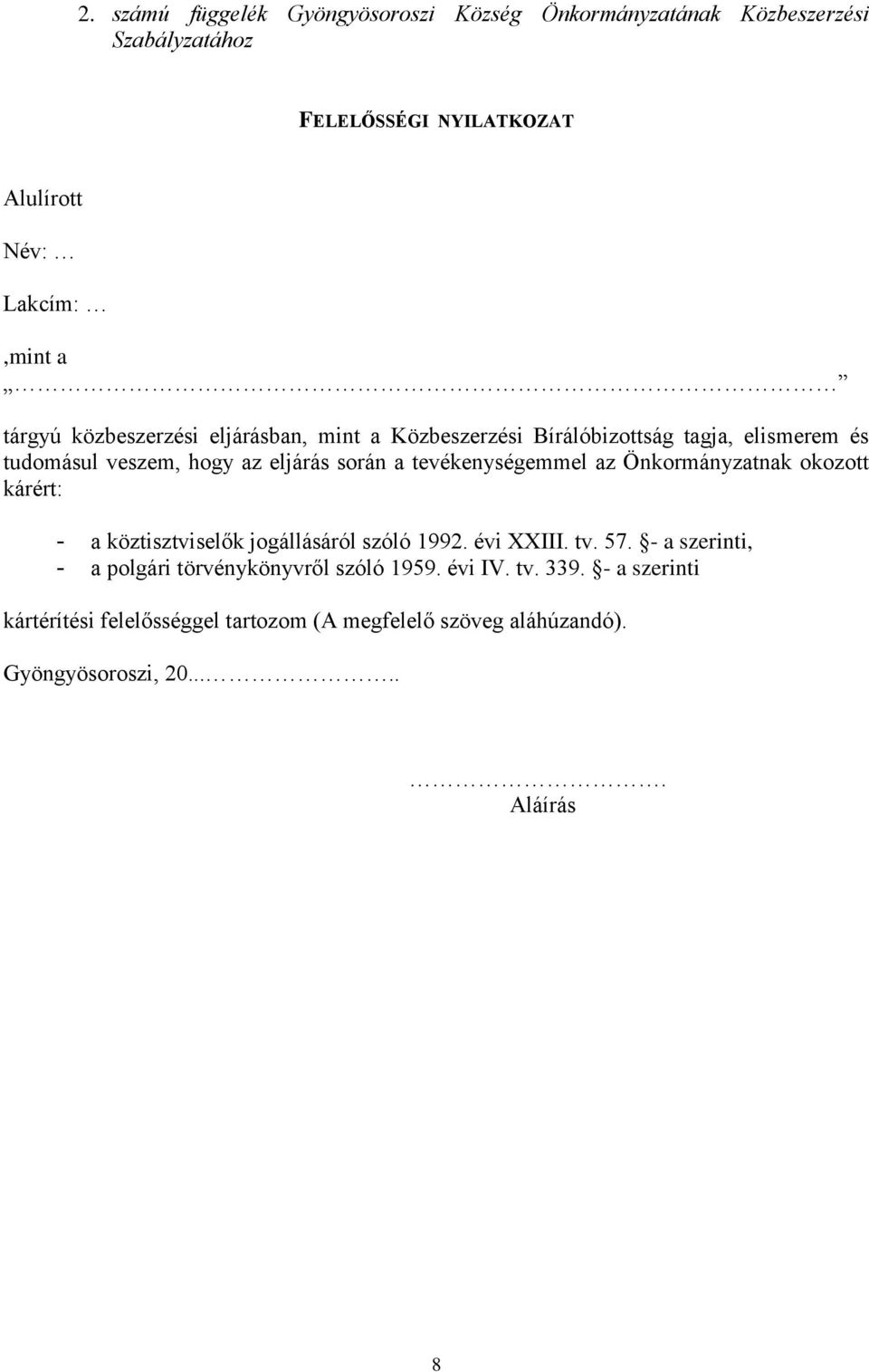 tevékenységemmel az Önkormányzatnak okozott kárért: - a köztisztviselők jogállásáról szóló 1992. évi XXIII. tv. 57.