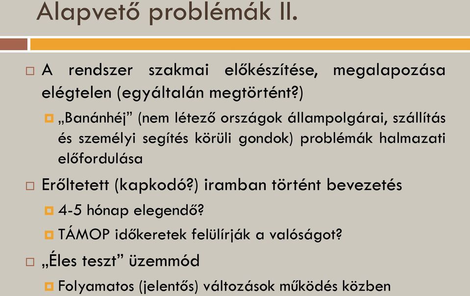 ) Banánhéj (nem létező országok állampolgárai, szállítás és személyi segítés körüli gondok)