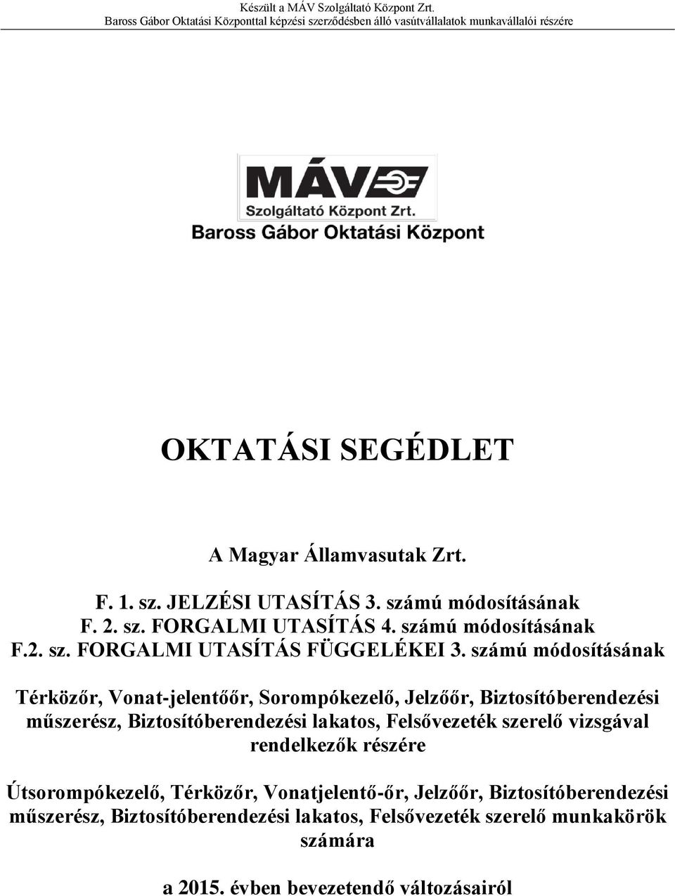 számú módosításának Térközőr, Vonat-jelentőőr, Sorompókezelő, Jelzőőr, Biztosítóberendezési műszerész, Biztosítóberendezési lakatos, Felsővezeték