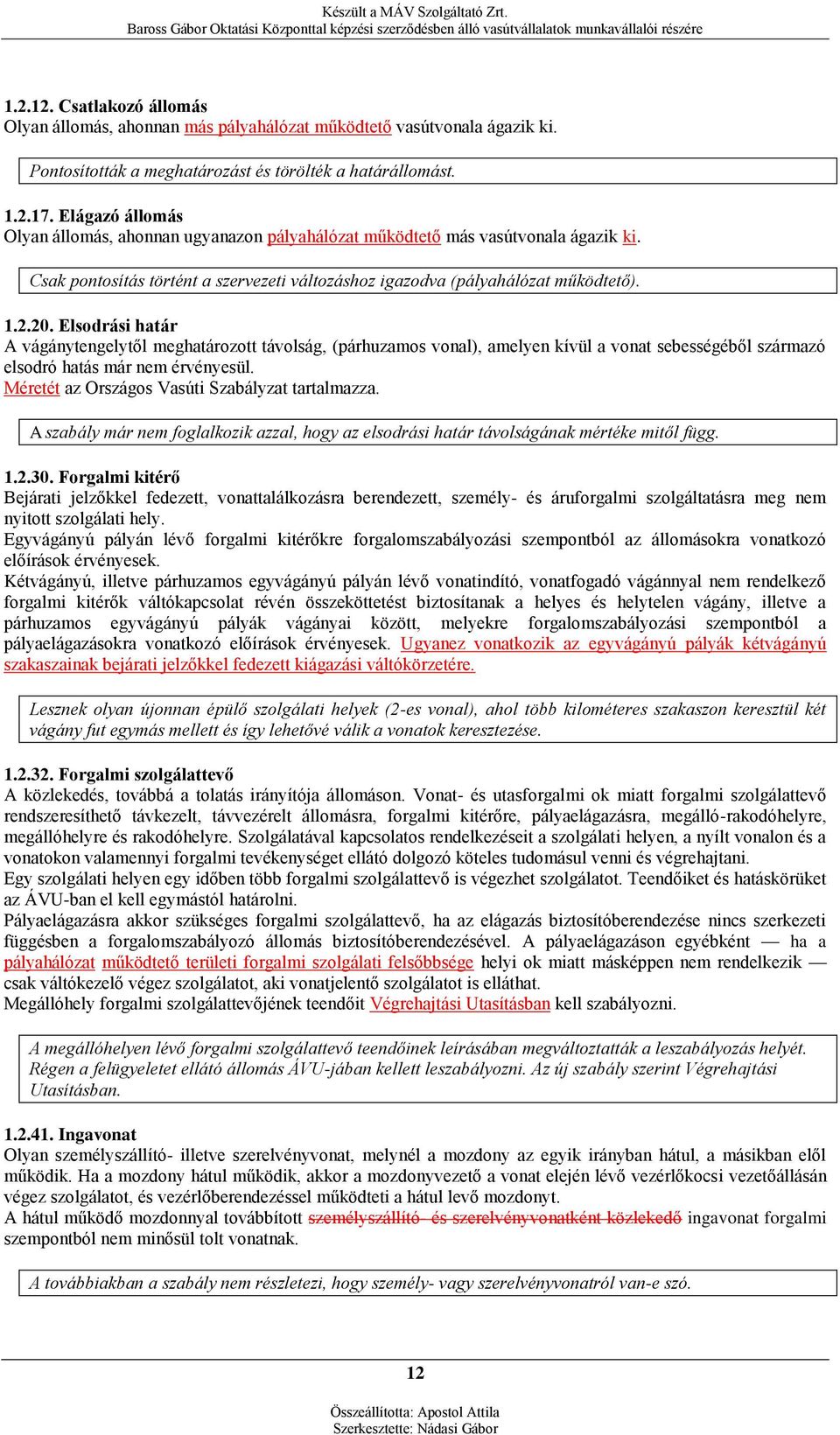 Elsodrási határ A vágánytengelytől meghatározott távolság, (párhuzamos vonal), amelyen kívül a vonat sebességéből származó elsodró hatás már nem érvényesül.