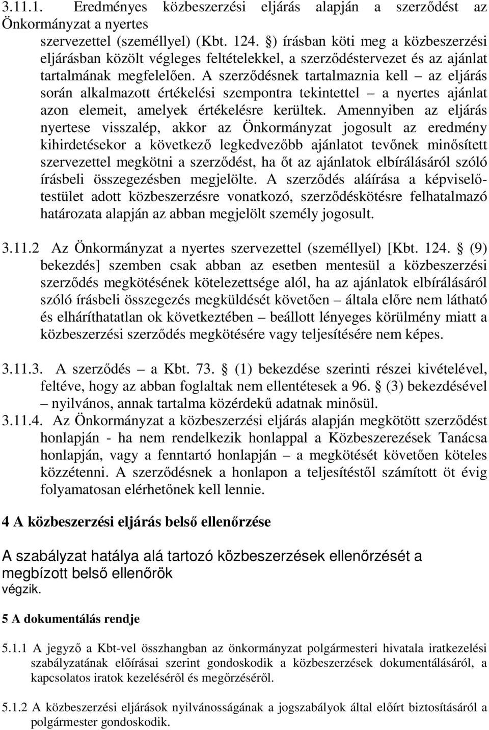 A szerződésnek tartalmaznia kell az eljárás során alkalmazott értékelési szempontra tekintettel a nyertes ajánlat azon elemeit, amelyek értékelésre kerültek.