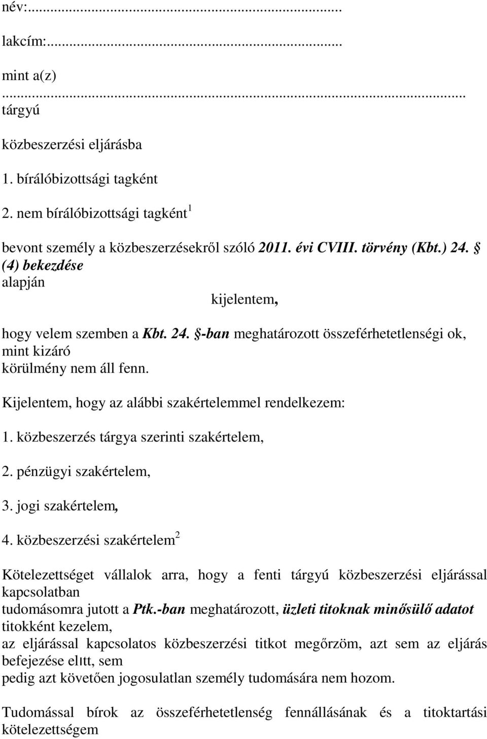 Kijelentem, hogy az alábbi szakértelemmel rendelkezem: 1. közbeszerzés tárgya szerinti szakértelem, 2. pénzügyi szakértelem, 3. jogi szakértelem, 4.