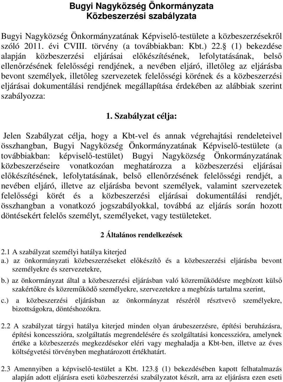 szervezetek felelősségi körének és a közbeszerzési eljárásai dokumentálási rendjének megállapítása érdekében az alábbiak szerint szabályozza: 1.