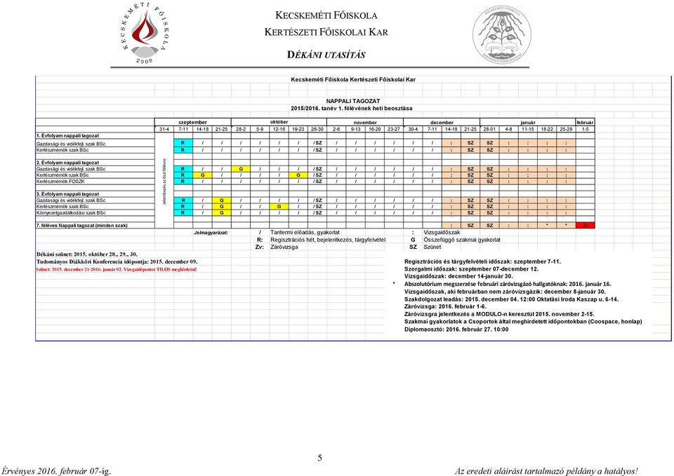 1-5 Gazdasági és vidékfejl. szak BSc / / / / / / / SZ / / / / / / : SZ SZ : : : : Kertészmérnök szak BSc / / / / / / / SZ / / / / / / : SZ SZ : : : : 2.